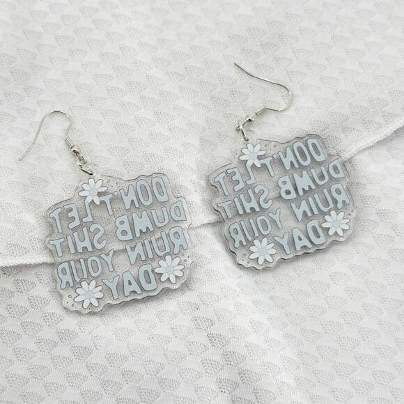 Don't Let Dumb Sh*t Ruin Your Day Earrings, Acrylic Earrings, Novelty Earrings - Picture 2 of 4
